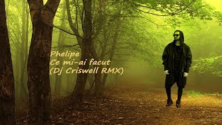 Phelipe  Ce miai facut Dj Criswell RMX [upl. by Aimac]