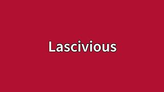 Lascivious Meaning [upl. by Sivraj44]