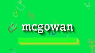 MCGOWAN  HOW TO PRONOUNCE IT mcgowan [upl. by Akinna]