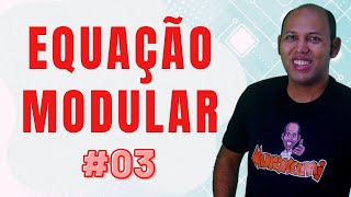 EQUAÇÃO MODULAR 03 Curso Completo [upl. by Iramaj230]