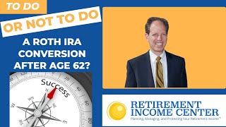 Should You Do a Roth IRA Conversion After Age 62 [upl. by Gabor790]