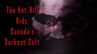 The Ant Hill Kids  Canadas Darkest Cult [upl. by Alehc1]