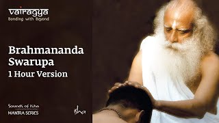 Sounds Of Isha  Brahmananda Swarupa  Chant  1 Hour Version [upl. by Kaufman733]