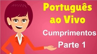 Português ao Vivo  Cumprimentos  Parte 1 [upl. by Aileduab]