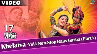 KhelaiyaVol 1  Non Stop Raas Garba Part 1  Latest Dandiya Songs  Video Songs [upl. by Acnaib132]