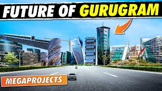 Future GURUGRAM  Upcoming Mega Projects In Gurugram  Gurgaon Haryana Megaprojects In DELHI NCR [upl. by Bloch]