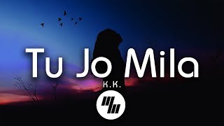 KK  Tu Jo Mila Lyrics [upl. by Annwahs]