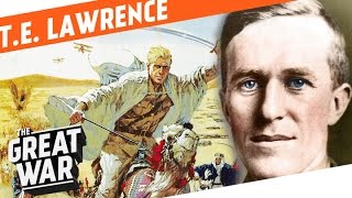 TE Lawrence And How He Became Lawrence Of Arabia I WHO DID WHAT IN WW1 [upl. by Taddeo]