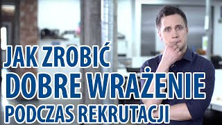 Jak Zrobić Dobre Wrażenie Podczas Rekrutacji [upl. by Anowahs]