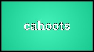 Cahoots Meaning [upl. by Sauveur]