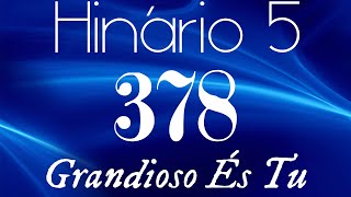 HINO 378 CCB  Grandioso És Tu  HINÁRIO 5 COM LETRAS [upl. by Preuss]