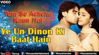 Ye Un Dinon Ki Baat Hain Full Video Song  Tum Se Achcha Kaun Hai  Nakul Kapoor Aarti Chabaria [upl. by Kailey]