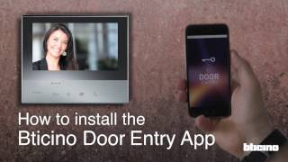 How to install the Bticino Door Entry App [upl. by Eadrahc131]