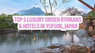 Top 5 Luxury Onsen Ryokans Hotels in Yufuin Japan [upl. by Ilaw832]