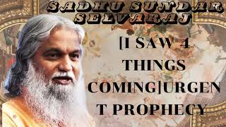 Sadhu Sundar Selvaraj ★ I SAW 4 THINGS COMINGURGENT Prophecy [upl. by Ygiaf]