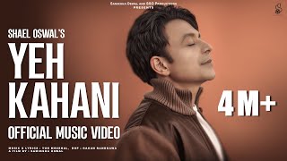 YEH KAHANI Official Full Video  SHAEL OSWAL  NEW SONG 2025 [upl. by Camille]