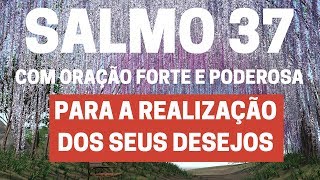 SALMO 37  Para a realização dos seus desejos  Com Oração Forte e Poderosa [upl. by Ennagem584]