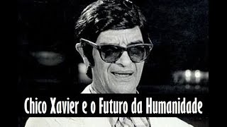 Chico Xavier e o Futuro da Humanidade [upl. by Eltsirk]