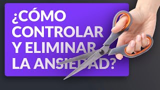 ¿Cómo controlar y eliminar la ansiedad [upl. by Valeria]