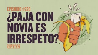 ¿Paja con novia es irrespeto  EP 226 [upl. by Sacrod]