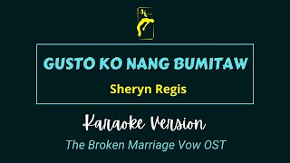 GUSTO KO NANG BUMITAW  Sheryn Regis  KARAOKE VERSION [upl. by Deeraf]