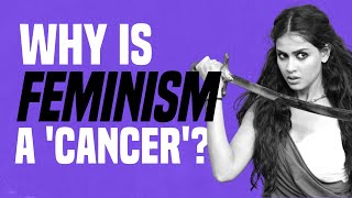 Why Is Feminism a ‘Cancer’ [upl. by Essined]