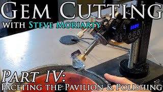 How to Cut amp Polish Gemstones 4 Faceting the Pavilion amp Polishing [upl. by Chicoine]