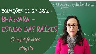 EQUAÇÃO DO 2º GRAU  FÓRMULA DE BHASKARA  Estudo das Raízes  Professora Angela [upl. by Fannie]