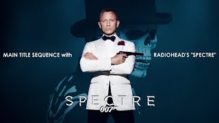 Spectre 2015 Main Title with Radiohead Song amp Credit [upl. by Herwick]