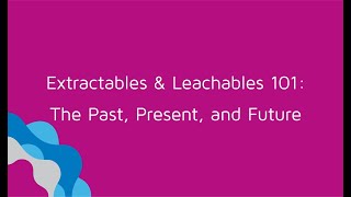 Webinar Extractables amp Leachables 101 The Past Present and Future [upl. by Paine]