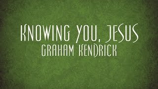 Knowing You Jesus  Graham Kendrick [upl. by Eugenides]