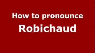 How to Pronounce Robichaud  PronounceNamescom [upl. by Erodeht783]