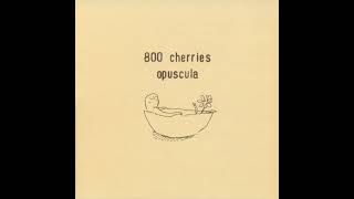 2000 800 Cherries ‎– Opuscula [upl. by Leanatan749]