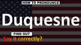 How to Pronounce Duquesne CORRECTLY [upl. by Lundquist]