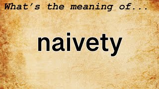 Naivety Meaning  Definition of Naivety [upl. by Deuno]