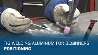 TIG Welding Aluminum for Beginners Part 1 Positioning [upl. by Sommers]