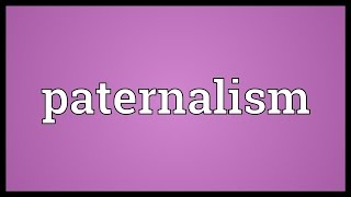 Paternalism Meaning [upl. by Notreb]