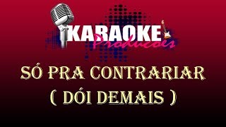 SÓ PRA CONTRARIAR  DÓI DEMAIS  KARAOKE [upl. by Greggs]