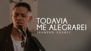 LEANDRO SOARES  TODAVIA ME ALEGRAREI CLIPE OFICIAL [upl. by Etterual71]