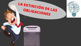 LA EXTINCIÓN DE LAS OBLIGACIONES [upl. by Paulo255]