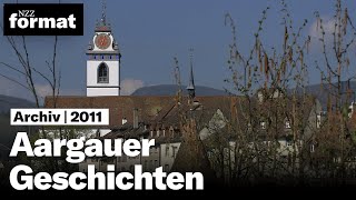 Aargauer Geschichten  Dokumentation von NZZ Format 2011 [upl. by Zackariah]