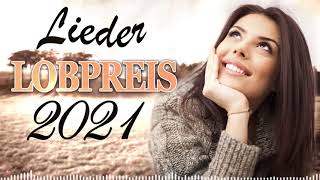 Berührendes Lobpreis Lieder 2021 ♫ Christliche Lieder ♫ Lobpreislieder Deutsch [upl. by Ahsiad]