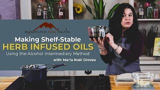 Making ShelfStable Herb Infused Oils Using the Alcohol Intermediary Method with Maria Noël Groves [upl. by Beore956]