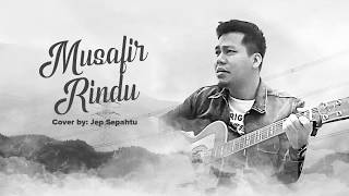 Musafir Rindu Lirik  Cover by Jep Sepahtu [upl. by Ssalguod34]