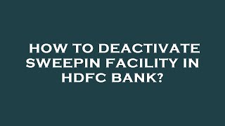 How to deactivate sweepin facility in hdfc bank [upl. by Ahcatan]