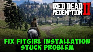 How to Fix Red Dead Redemption 2 Fitgirl Installation Stuck Problem  Quick Solutions [upl. by Arraet67]