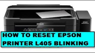 HOW TO FIX AND RESET PRINTER EPSON L405 BLINKING [upl. by Mick502]