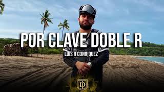 Luis R Conriquez  Por Clave Doble R  LETRA 🔥🔥 [upl. by Susan]