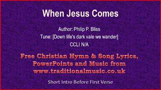 When Jesus Comes  Hymn Lyrics amp Music [upl. by Tra]