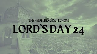 The Heidelberg Catechism Lords Day 24 [upl. by Emilio747]